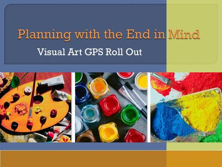 Visual Art GPS Roll Out.  Student achieves standard  Project  Lesson plans  Fulton County Art Curriculum  GPS  National Standards.