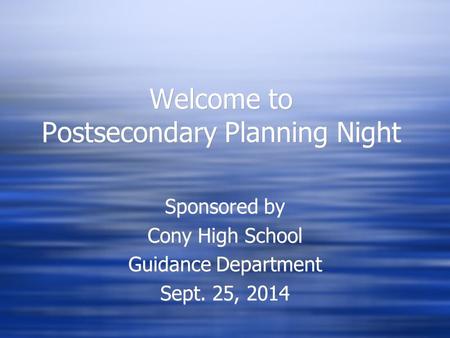 Welcome to Postsecondary Planning Night Sponsored by Cony High School Guidance Department Sept. 25, 2014 Sponsored by Cony High School Guidance Department.