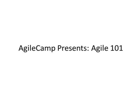 AgileCamp Presents: Agile 101. Good luck in your presentation! This slide deck has been shared by AgileCamp Kit under the Creative Commons Attribution.