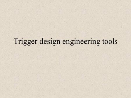 Trigger design engineering tools. Data flow analysis Data flow analysis through the entire Trigger Processor allow us to refine the optimal architecture.