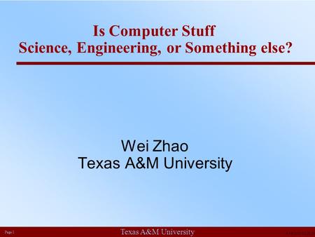 Texas A&M University Page 1 9/16/2015 10:22:47 PM Wei Zhao Texas A&M University Is Computer Stuff Science, Engineering, or Something else?