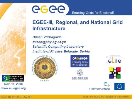EGEE-III INFSO-RI-222667 Enabling Grids for E-sciencE Nov. 18, 2008 www.eu-egee.org EGEE and gLite are registered trademarks EGEE-III, Regional, and National.