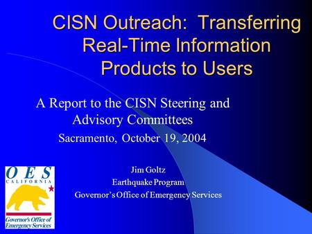 CISN Outreach: Transferring Real-Time Information Products to Users A Report to the CISN Steering and Advisory Committees Sacramento, October 19, 2004.
