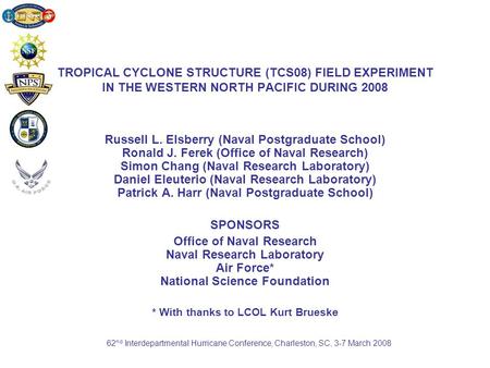 TROPICAL CYCLONE STRUCTURE (TCS08) FIELD EXPERIMENT IN THE WESTERN NORTH PACIFIC DURING 2008 Russell L. Elsberry (Naval Postgraduate School) Ronald J.
