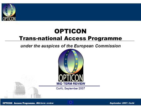 OPTICON Access Programme. OPTICON Access Programme. Mid-term review September 2007. Corfú OPTICON Trans-national Access Programme under the auspices of.