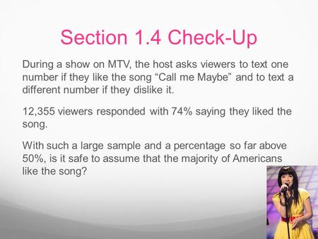 Section 1.4 Check-Up During a show on MTV, the host asks viewers to text one number if they like the song “Call me Maybe” and to text a different number.