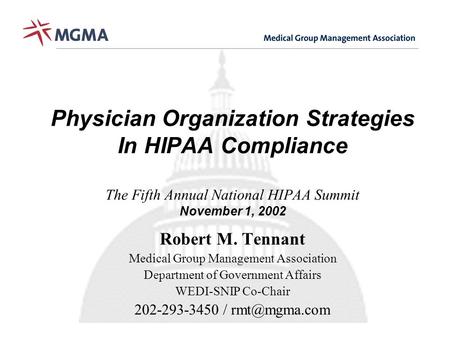 Physician Organization Strategies In HIPAA Compliance The Fifth Annual National HIPAA Summit November 1, 2002 Robert M. Tennant Medical Group Management.