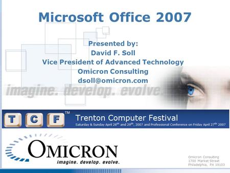 Omicron Consulting 1700 Market Street Philadelphia, PA 19103 Microsoft Office 2007 Presented by: David F. Soll Vice President of Advanced Technology Omicron.