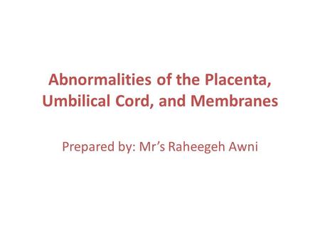 Abnormalities of the Placenta, Umbilical Cord, and Membranes