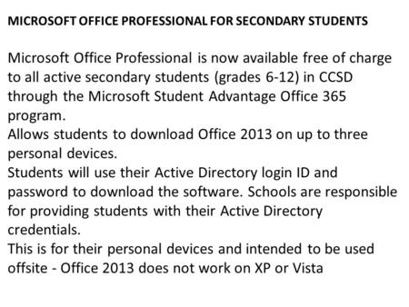 MICROSOFT OFFICE PROFESSIONAL FOR SECONDARY STUDENTS Microsoft Office Professional is now available free of charge to all active secondary students (grades.