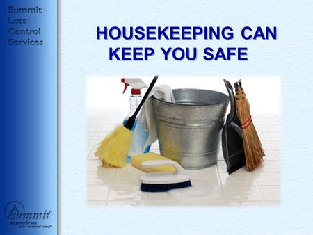 HOUSEKEEPING CAN KEEP YOU SAFE. HOUSEKEEPINGHOUSEKEEPING Good housekeeping conditions should be maintained at all times. Adequate aisles and passageways.