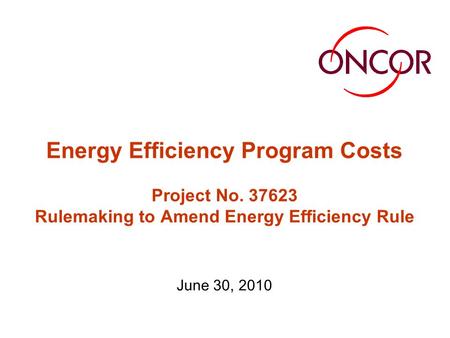 Energy Efficiency Program Costs Project No. 37623 Rulemaking to Amend Energy Efficiency Rule June 30, 2010.