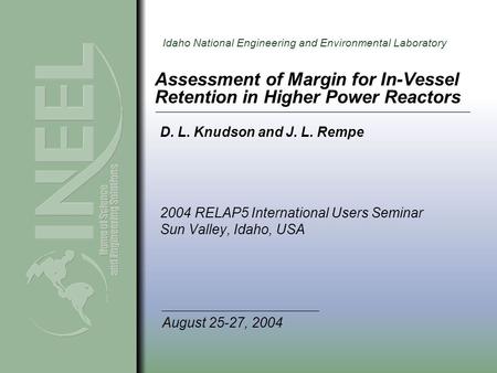 Idaho National Engineering and Environmental Laboratory Assessment of Margin for In-Vessel Retention in Higher Power Reactors 2004 RELAP5 International.