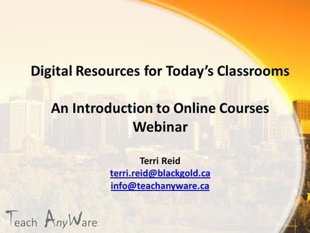 Digital Resources for Today’s Classrooms An Introduction to Online Courses Webinar Terri Reid