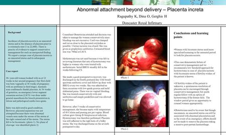 Abnormal attachment beyond delivery – Placenta increta Background Incidence of placenta accreta in an unscarred uterus and in the absence of placenta praevia.
