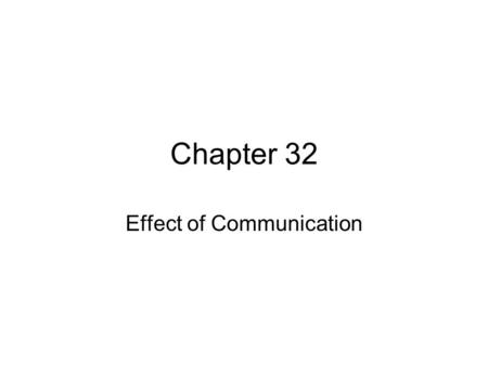 Chapter 32 Effect of Communication. Communication.