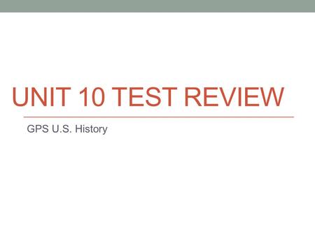 UNIT 10 TEST REVIEW GPS U.S. History. SSCG 25 Changing Political Ideologies: Carter-Bush First U.S. President to resign from office? Richard Nixon.