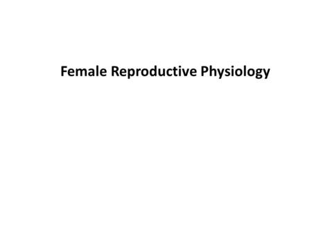 Female Reproductive Physiology. Role of the human female The female human has the following roles in reproduction –Production of the egg –Ovulation –Implantation.