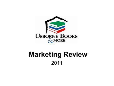 Marketing Review 2011. One Topic Marketing eMails New Marketing emails are available on the first of every month. Check in and see What’s New! Log on.