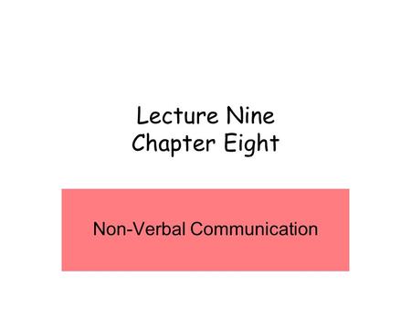 Lecture Nine Chapter Eight Non-Verbal Communication.
