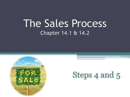 The Sales Process Chapter 14.1 & 14.2 Chapter 14.1 and 14.2 Steps 4 and 5.