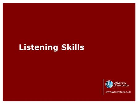 Listening Skills www.worcester.ac.uk. Listening is a great skill. It builds trust and encourages problem solving but it takes practice. It’s more complicated.