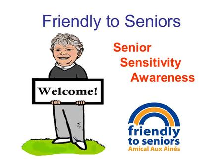 Friendly to Seniors Senior Sensitivity Awareness.