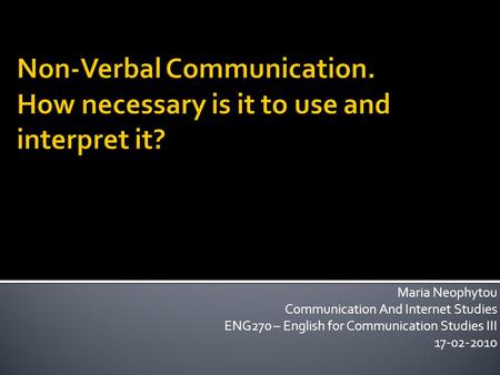 Maria Neophytou Communication And Internet Studies ENG270 – English for Communication Studies III 17-02-2010.