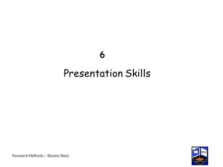 6 Presentation Skills Research Methods – Bazara Barry.