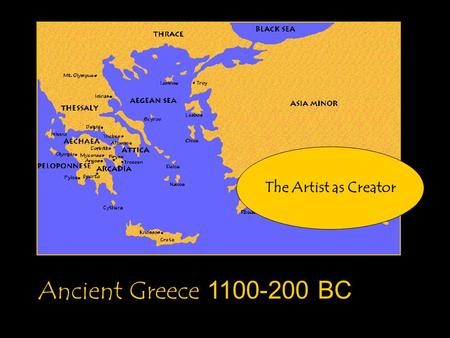 The Artist as Creator Ancient Greece 1100-200 BC.