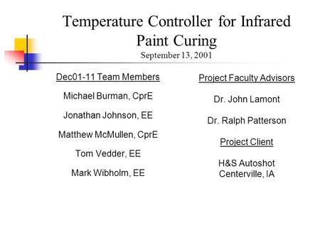 Temperature Controller for Infrared Paint Curing September 13, 2001 Dec01-11 Team Members Michael Burman, CprE Jonathan Johnson, EE Matthew McMullen, CprE.