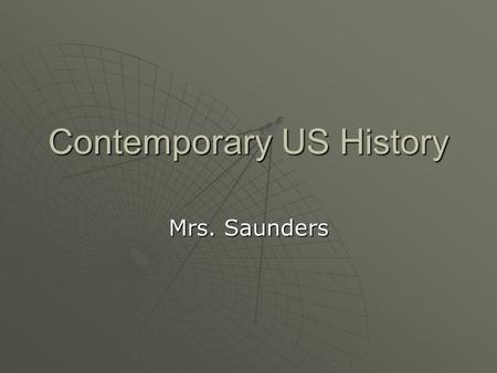 Contemporary US History Mrs. Saunders. Contemporary US History American society has undergone important changes during the last fifty years. Three causes.