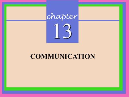 Chapter 13 COMMUNICATION. CHAPTER 13 Communication Copyright © 2002 Prentice-Hall Communication The sharing of information between two or more individuals.