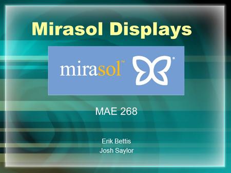 Mirasol Displays MAE 268 Erik Bettis Josh Saylor.