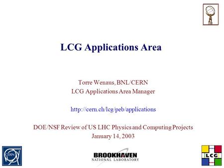 LCG Applications Area Torre Wenaus, BNL/CERN LCG Applications Area Manager  DOE/NSF Review of US LHC Physics and Computing.