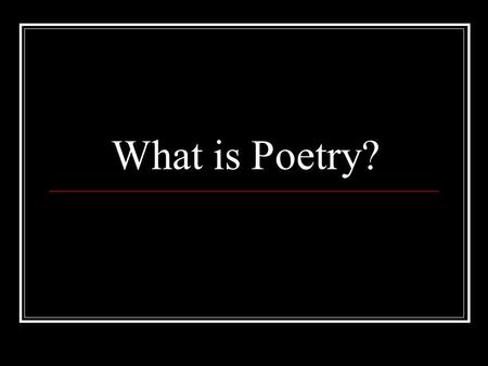What is Poetry?. The wind inclines the cedars and lets snow riding in bow them swaying weepers on the hedgerows of open fields.