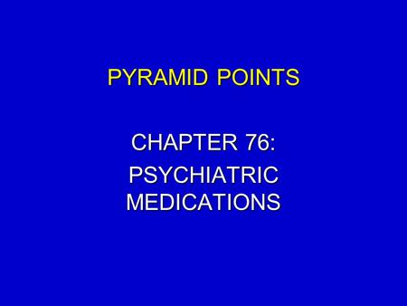 CHAPTER 76: PSYCHIATRIC MEDICATIONS