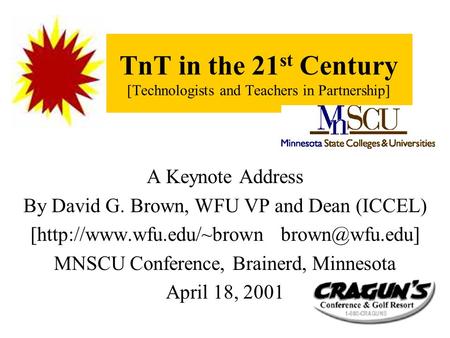TnT in the 21 st Century [Technologists and Teachers in Partnership] A Keynote Address By David G. Brown, WFU VP and Dean (ICCEL) [http://www.wfu.edu/~brown.