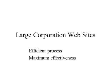 Large Corporation Web Sites Efficient process Maximum effectiveness.
