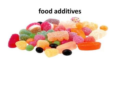 Food additives.