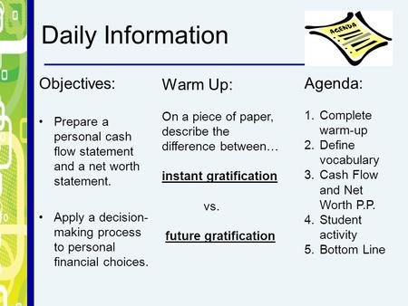 Daily Information Objectives: Prepare a personal cash flow statement and a net worth statement. Apply a decision- making process to personal financial.