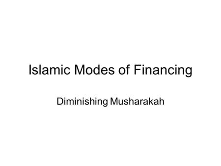 Islamic Modes of Financing Diminishing Musharakah.