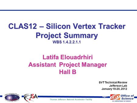 Thomas Jefferson National Accelerator Facility Page 1 Latifa Elouadrhiri Assistant Project Manager Hall B SVT Technical Review Jefferson Lab January 19-20,