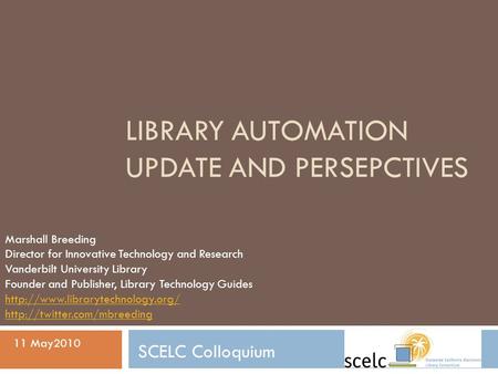 LIBRARY AUTOMATION UPDATE AND PERSEPCTIVES Marshall Breeding Director for Innovative Technology and Research Vanderbilt University Library Founder and.