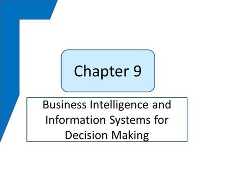 Chapter 9 Business Intelligence and Information Systems for Decision Making.