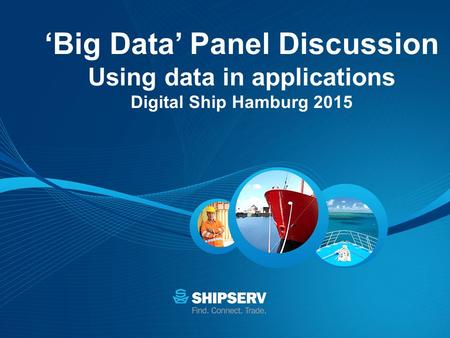 ‘Big Data’ Panel Discussion Using data in applications Digital Ship Hamburg 2015.