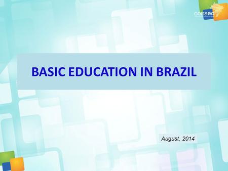 BASIC EDUCATION IN BRAZIL August, 2014. Basic Education in Brazil The organization of basic education in Brazil is federative Each federate entity has: