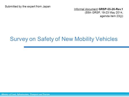 Ministry of Land, Infrastructure, Transport and Tourism Survey on Safety of New Mobility Vehicles Submitted by the expert from Japan Informal document.