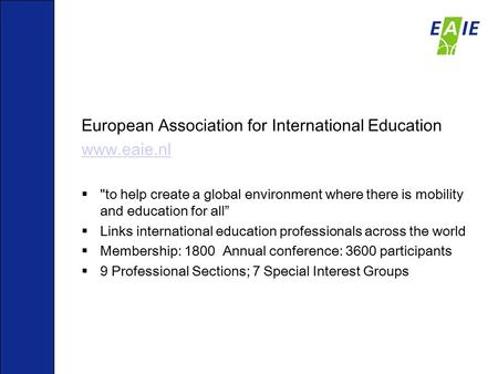 European Association for International Education www.eaie.nl  to help create a global environment where there is mobility and education for all”  Links.