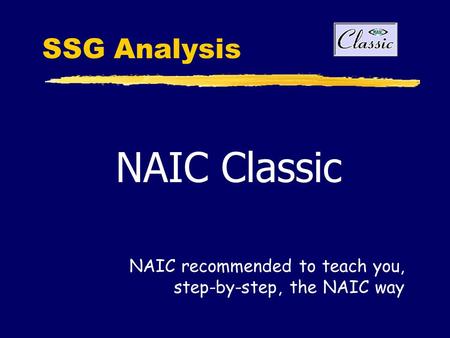 SSG Analysis NAIC Classic NAIC recommended to teach you, step-by-step, the NAIC way.